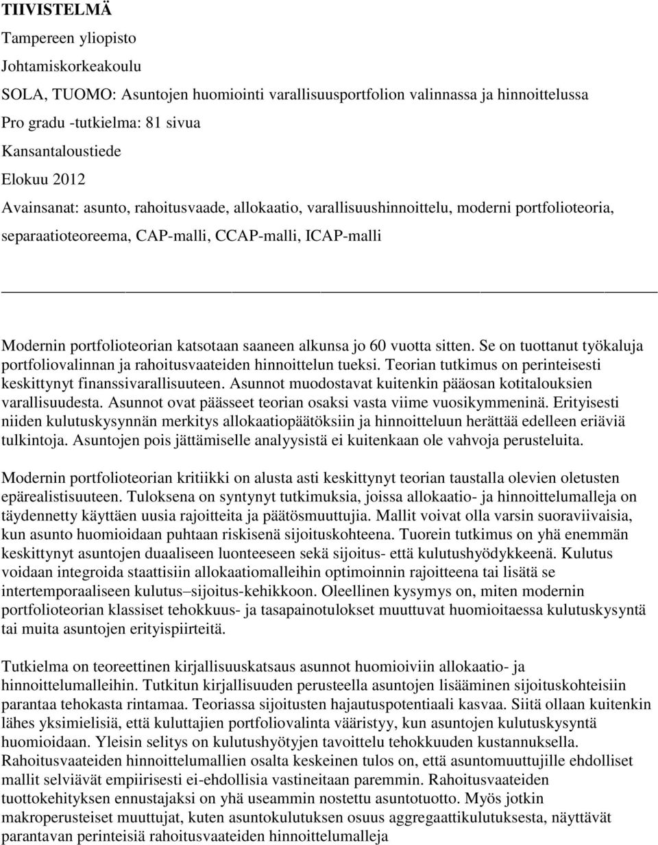 Se on uoanu yökaluja porfoliovalinnan ja rahoiusvaaeiden hinnoielun ueksi. Teorian ukimus on perineisesi keskiyny finanssivarallisuueen. Asunno muodosava kuienkin pääosan koialouksien varallisuudesa.