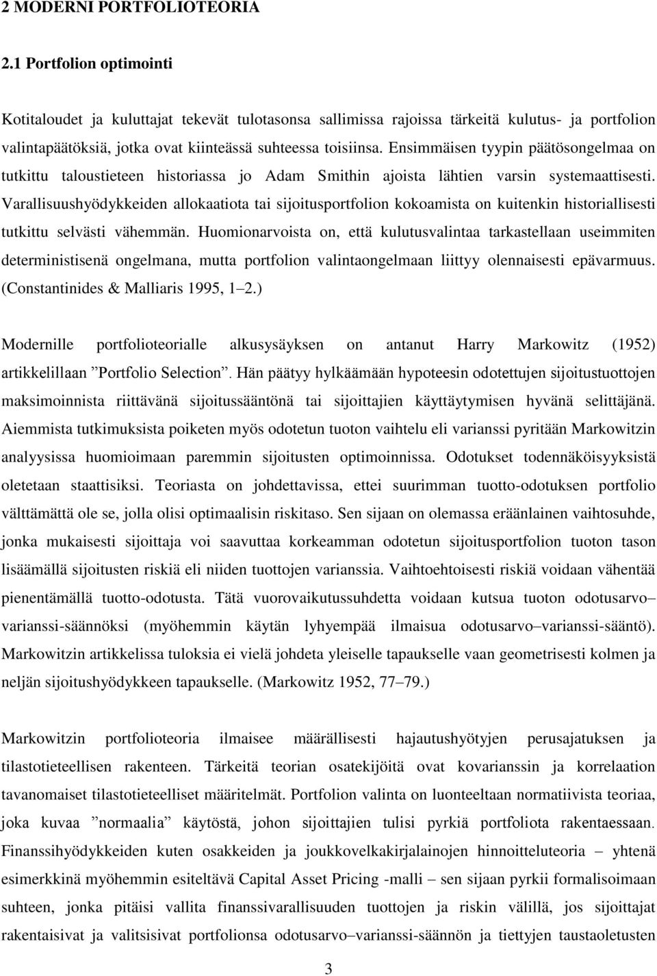 Varallisuushyödykkeiden allokaaioa ai sijoiusporfolion kokoamisa on kuienkin hisoriallisesi ukiu selväsi vähemmän.