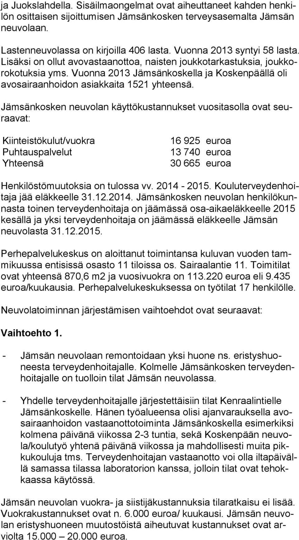 Vuonna 2013 Jämsänkoskella ja Kos ken pääl lä oli avosairaanhoidon asiakkaita 1521 yhteensä.