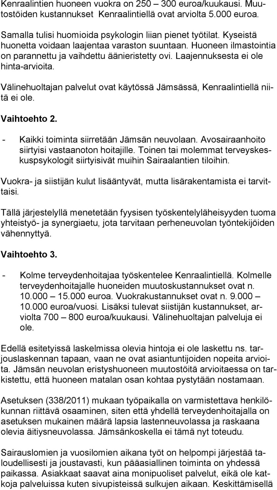 Välinehuoltajan palvelut ovat käytössä Jämsässä, Kenraalintiellä niitä ei ole. Vaihtoehto 2. - Kaikki toiminta siirretään Jämsän neuvolaan. Avosairaanhoito siir tyi si vastaanoton hoitajille.