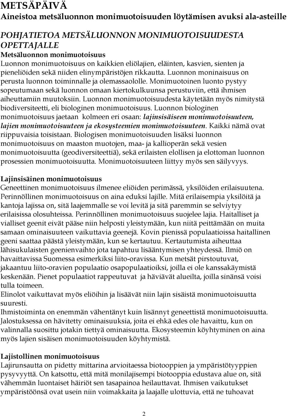 Monimuotoinen luonto pystyy sopeutumaan sekä luonnon omaan kiertokulkuunsa perustuviin, että ihmisen aiheuttamiin muutoksiin.