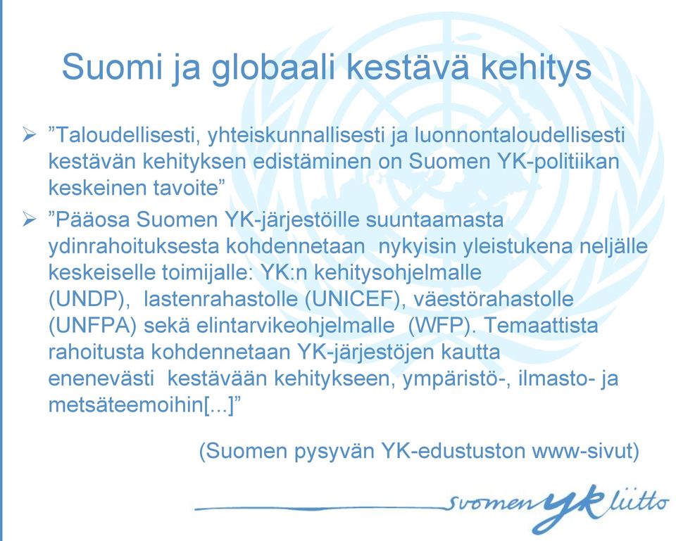 toimijalle: YK:n kehitysohjelmalle (UNDP), lastenrahastolle (UNICEF), väestörahastolle (UNFPA) sekä elintarvikeohjelmalle (WFP).