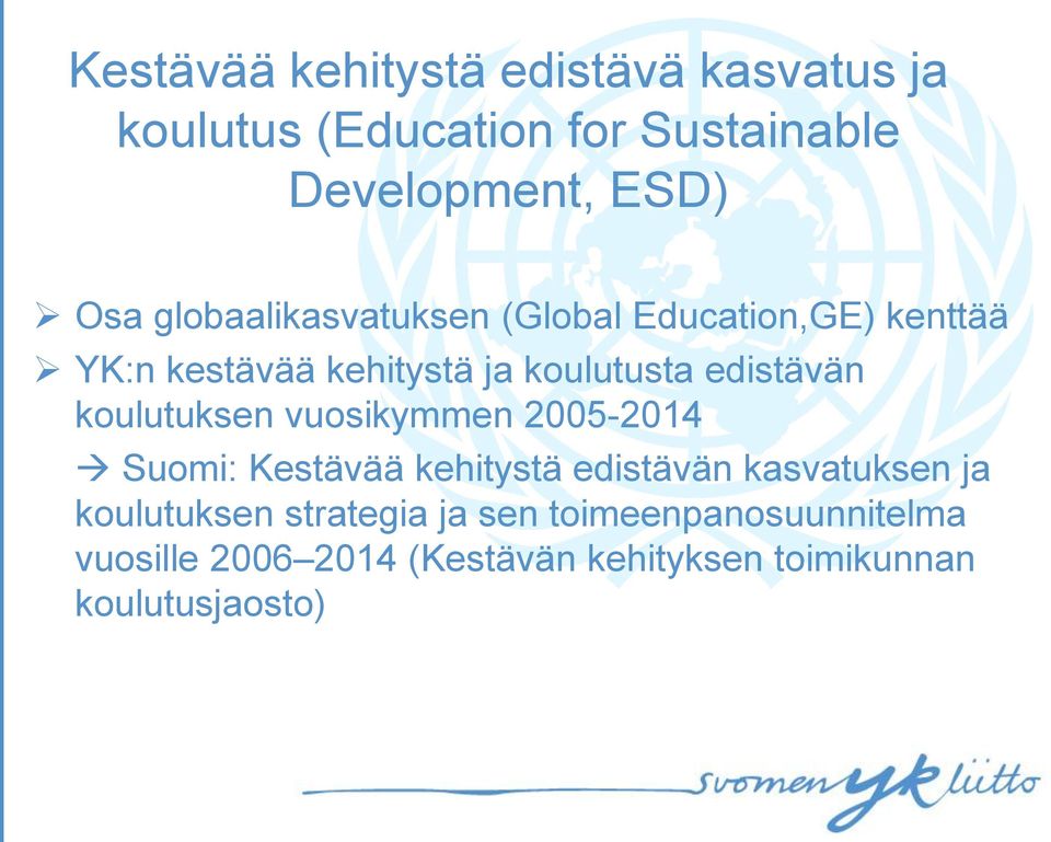 koulutuksen vuosikymmen 2005-2014 Suomi: Kestävää kehitystä edistävän kasvatuksen ja koulutuksen