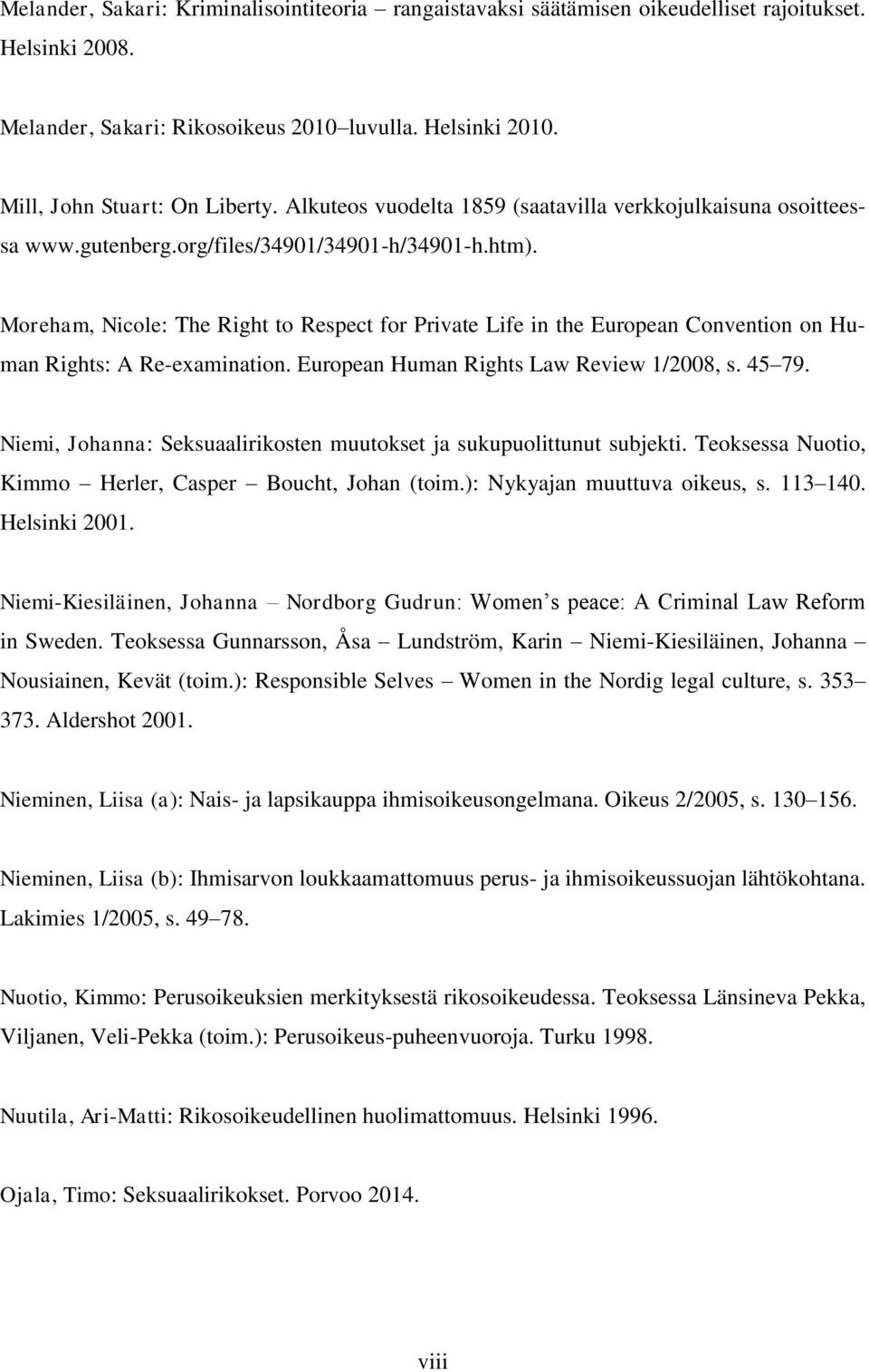Moreham, Nicole: The Right to Respect for Private Life in the European Convention on Human Rights: A Re-examination. European Human Rights Law Review 1/2008, s. 45 79.