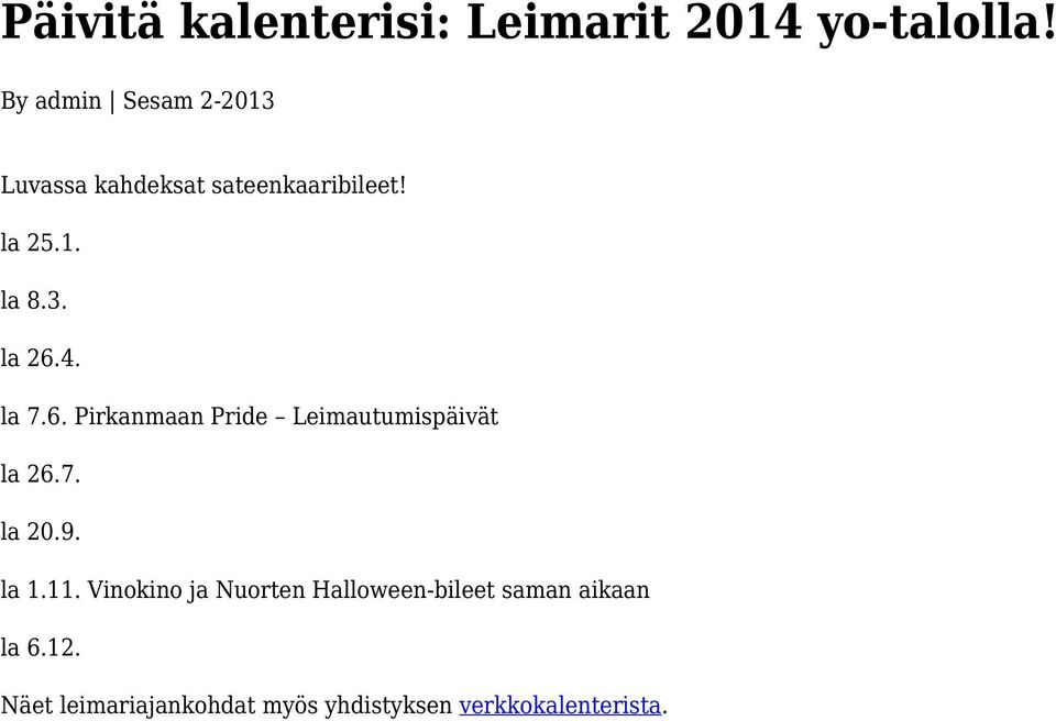 4. la 7.6. Pirkanmaan Pride Leimautumispäivät la 26.7. la 20.9. la 1.11.