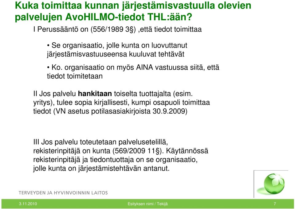organisaatio on myös AINA vastuussa siitä, että tiedot toimitetaan II Jos palvelu hankitaan toiselta tuottajalta (esim.