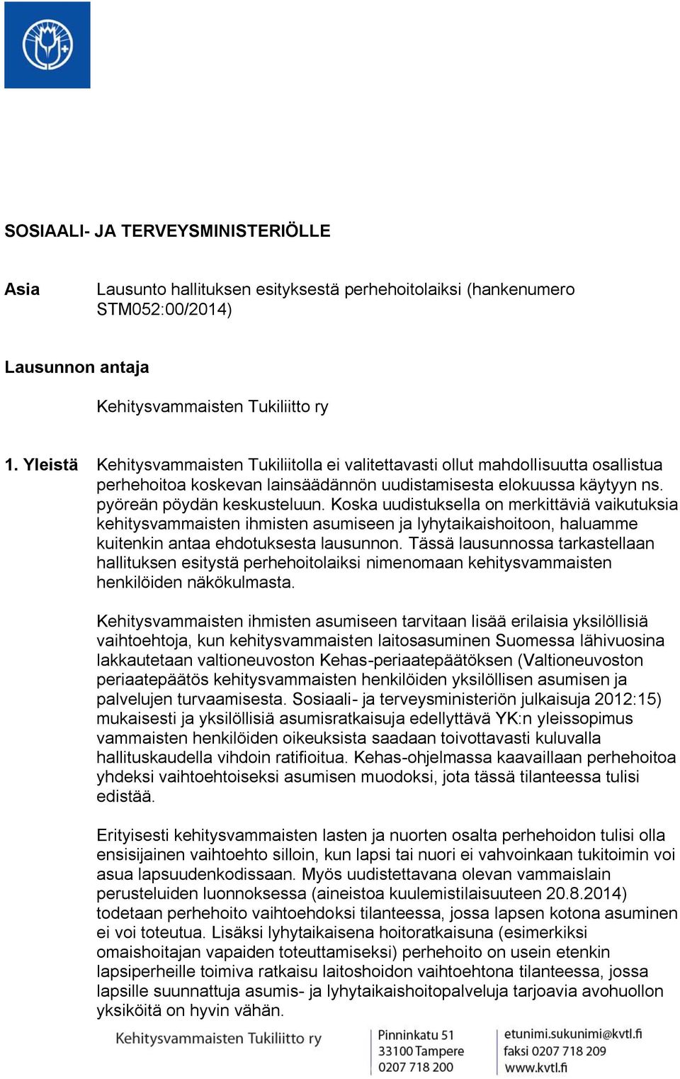 Koska uudistuksella on merkittäviä vaikutuksia kehitysvammaisten ihmisten asumiseen ja lyhytaikaishoitoon, haluamme kuitenkin antaa ehdotuksesta lausunnon.