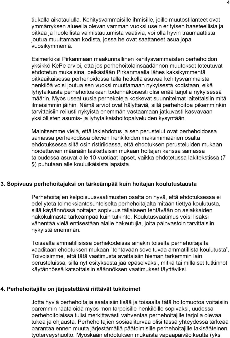 traumaattista joutua muuttamaan kodista, jossa he ovat saattaneet asua jopa vuosikymmeniä.