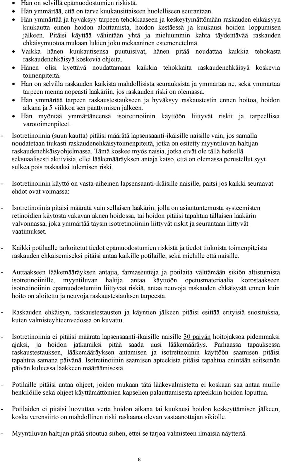 Pitäisi käyttää vähintään yhtä ja mieluummin kahta täydentävää raskauden ehkäisymuotoa mukaan lukien joku mekaaninen estemenetelmä.