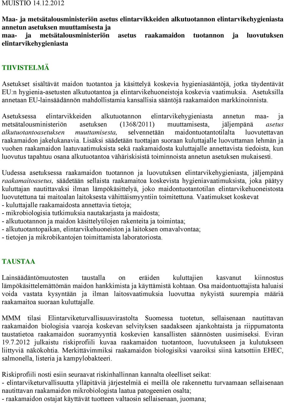 luovutuksen elintarvikehygieniasta TIIVISTELMÄ Asetukset sisältävät maidon tuotantoa ja käsittelyä koskevia hygieniasääntöjä, jotka täydentävät EU:n hygienia-asetusten alkutuotantoa ja