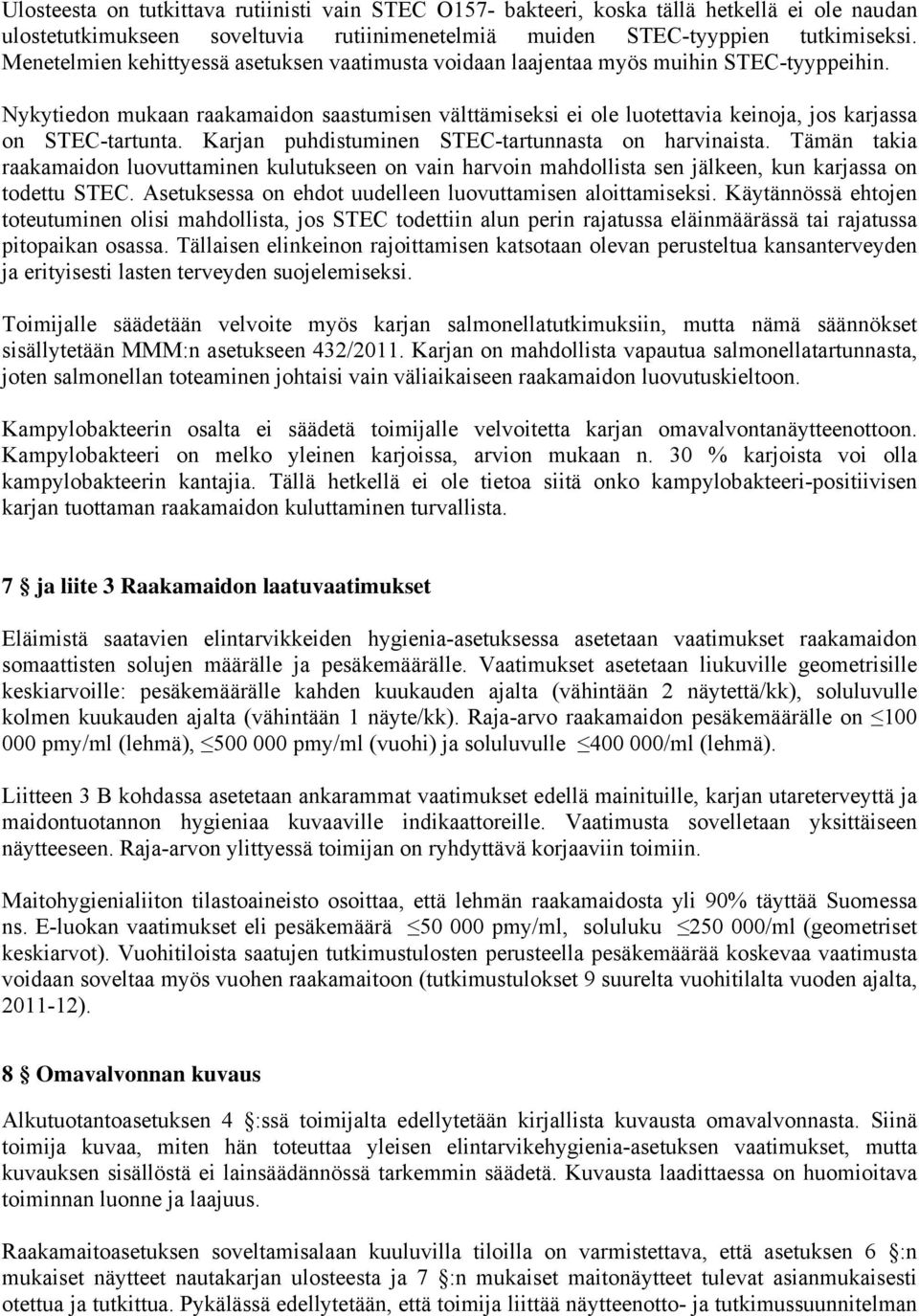 Nykytiedon mukaan raakamaidon saastumisen välttämiseksi ei ole luotettavia keinoja, jos karjassa on STEC-tartunta. Karjan puhdistuminen STEC-tartunnasta on harvinaista.