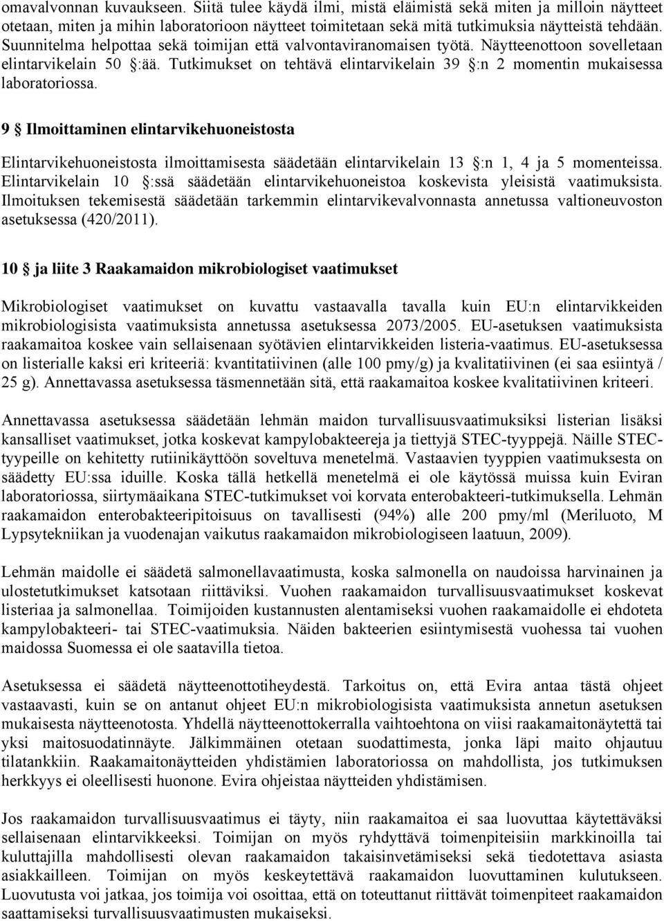 Tutkimukset on tehtävä elintarvikelain 39 :n 2 momentin mukaisessa laboratoriossa.