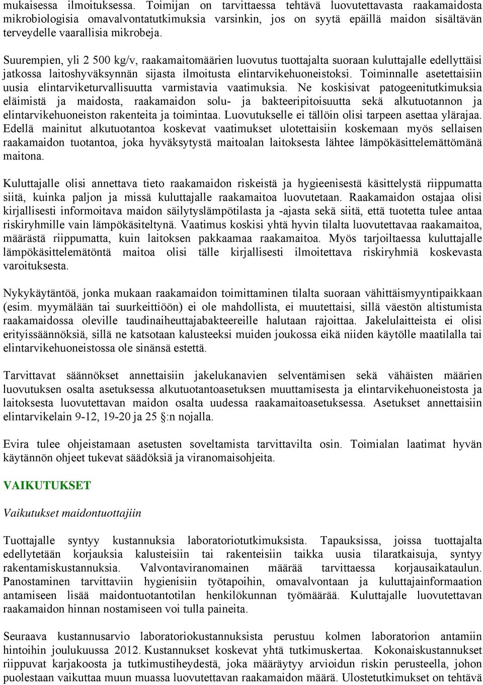 Suurempien, yli 2 500 kg/v, raakamaitomäärien luovutus tuottajalta suoraan kuluttajalle edellyttäisi jatkossa laitoshyväksynnän sijasta ilmoitusta elintarvikehuoneistoksi.