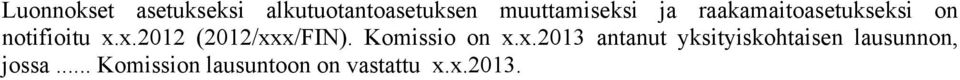 x.2012 (2012/xxx/FIN). Komissio on x.x.2013 antanut yksityiskohtaisen lausunnon, jossa.