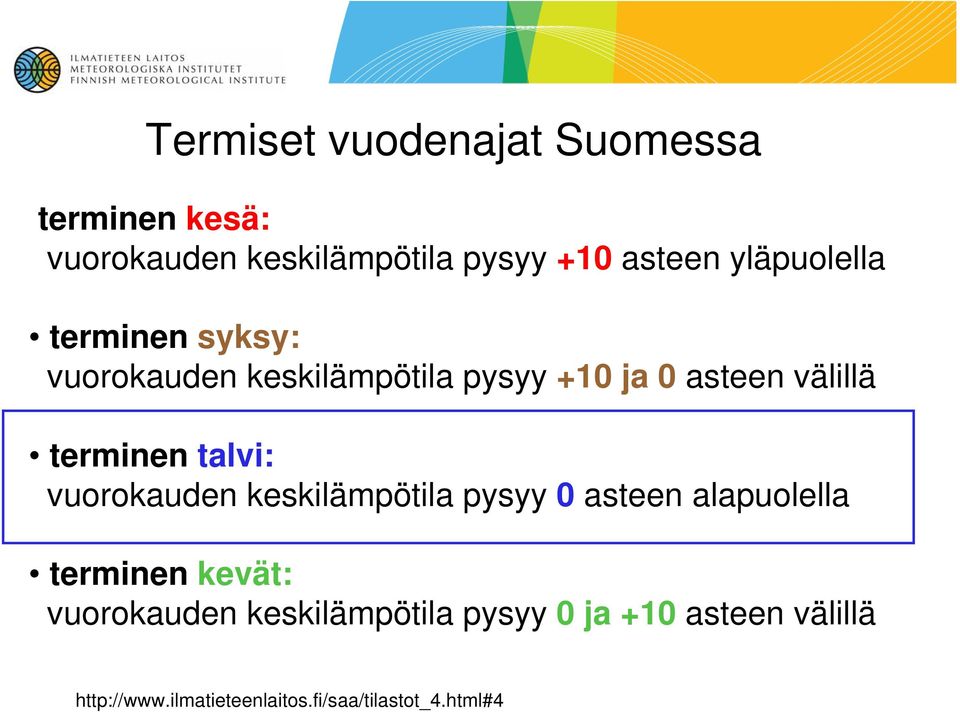 terminen talvi: vuorokauden keskilämpötila pysyy 0 asteen alapuolella terminen kevät: