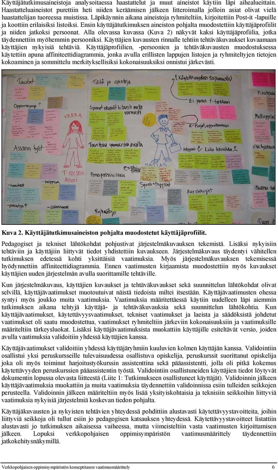 Läpikäynnin aikana aineistoja ryhmiteltiin, kirjoitettiin Post-it -lapuille ja koottiin erilaisiksi listoiksi.