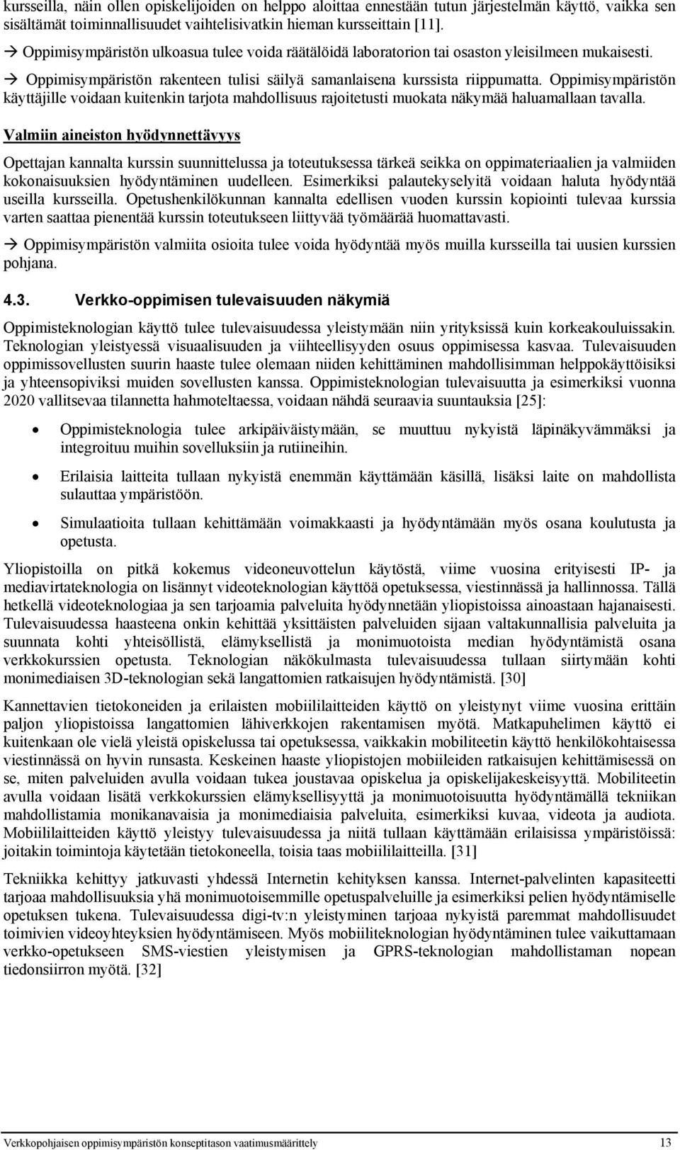 Oppimisympäristön käyttäjille voidaan kuitenkin tarjota mahdollisuus rajoitetusti muokata näkymää haluamallaan tavalla.