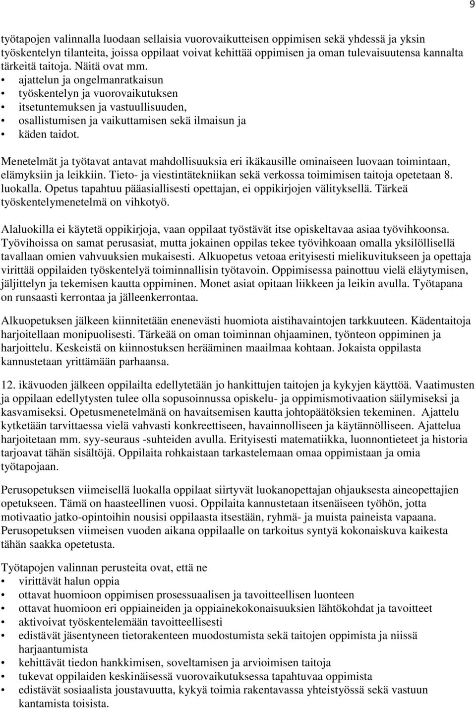 Menetelmät ja työtavat antavat mahdollisuuksia eri ikäkausille ominaiseen luovaan toimintaan, elämyksiin ja leikkiin. Tieto- ja viestintätekniikan sekä verkossa toimimisen taitoja opetetaan 8.