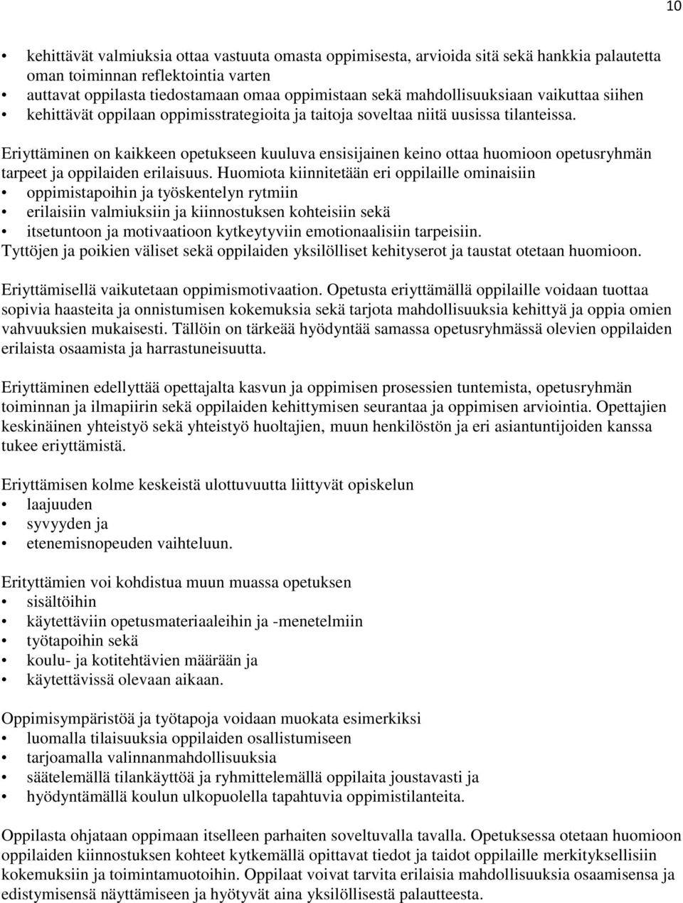 Eriyttäminen on kaikkeen opetukseen kuuluva ensisijainen keino ottaa huomioon opetusryhmän tarpeet ja oppilaiden erilaisuus.