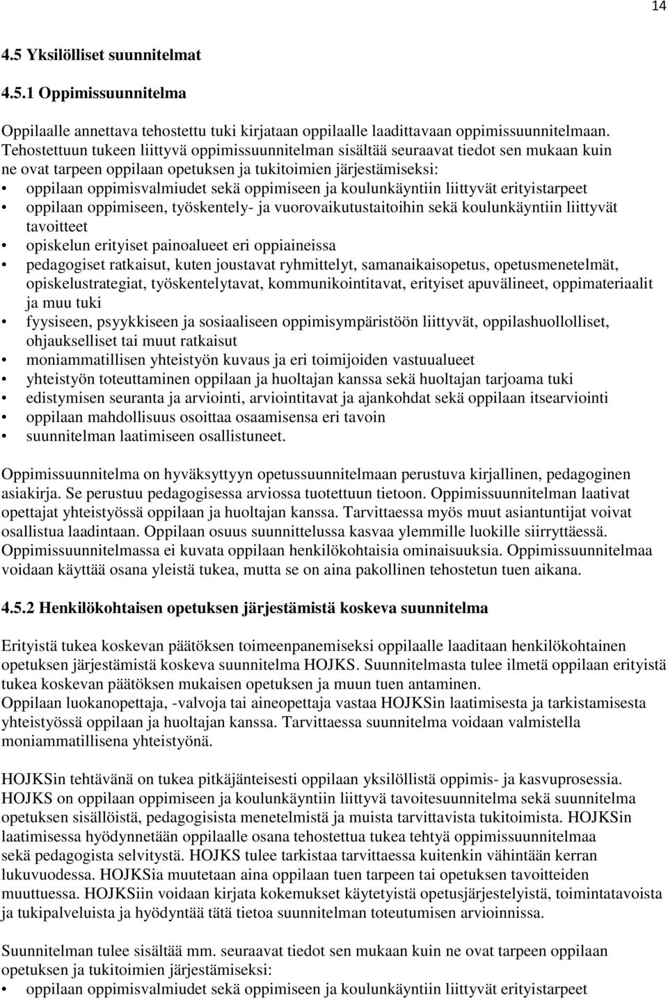 ja koulunkäyntiin liittyvät erityistarpeet oppilaan oppimiseen, työskentely- ja vuorovaikutustaitoihin sekä koulunkäyntiin liittyvät tavoitteet opiskelun erityiset painoalueet eri oppiaineissa