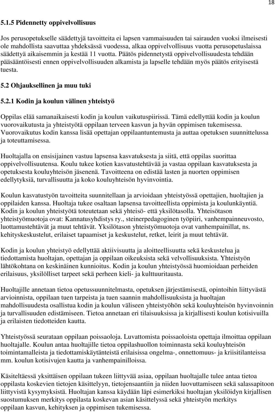 Päätös pidennetystä oppivelvollisuudesta tehdään pääsääntöisesti ennen oppivelvollisuuden alkamista ja lapselle tehdään myös päätös erityisestä tuesta. 5.2 