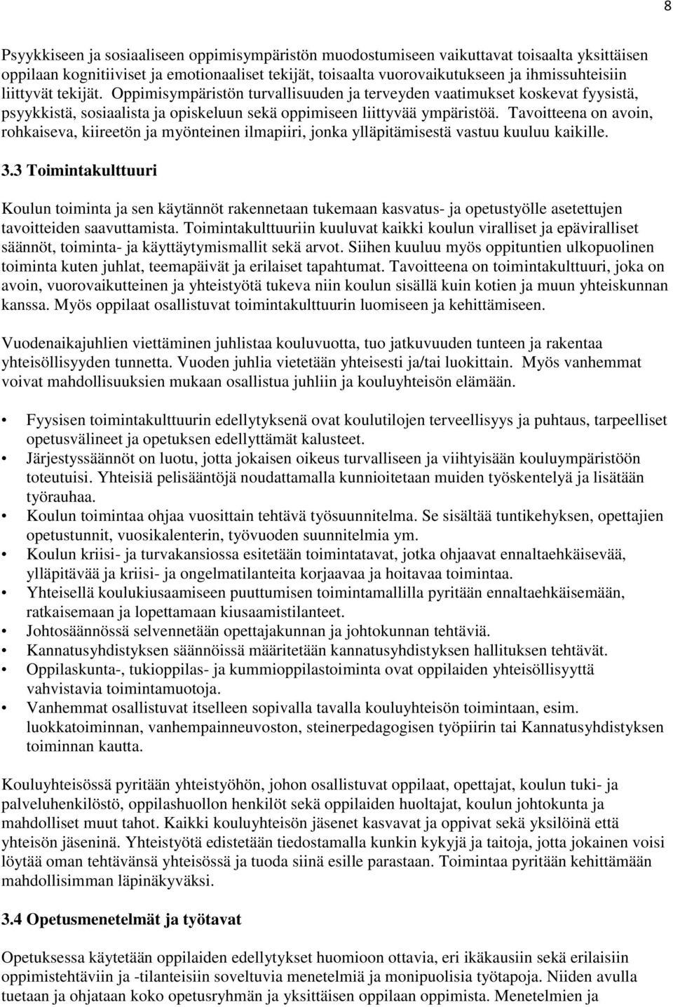 Tavoitteena on avoin, rohkaiseva, kiireetön ja myönteinen ilmapiiri, jonka ylläpitämisestä vastuu kuuluu kaikille. 3.