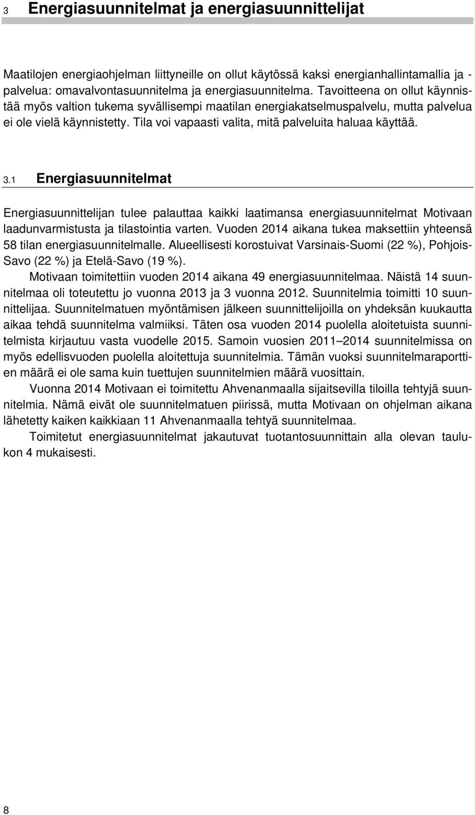 3.1 Energiasuunnitelmat Energiasuunnittelijan tulee palauttaa kaikki laatimansa energiasuunnitelmat Motivaan laadunvarmistusta ja tilastointia varten.