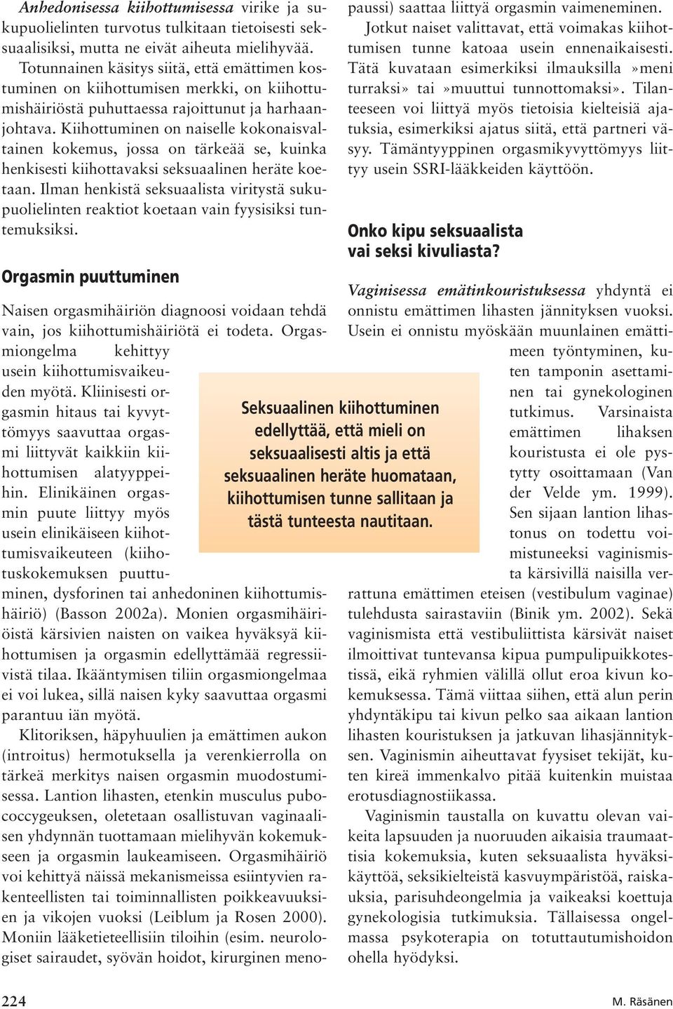 Kiihottuminen on naiselle kokonaisvaltainen kokemus, jossa on tärkeää se, kuinka henkisesti kiihottavaksi seksuaalinen heräte koetaan.