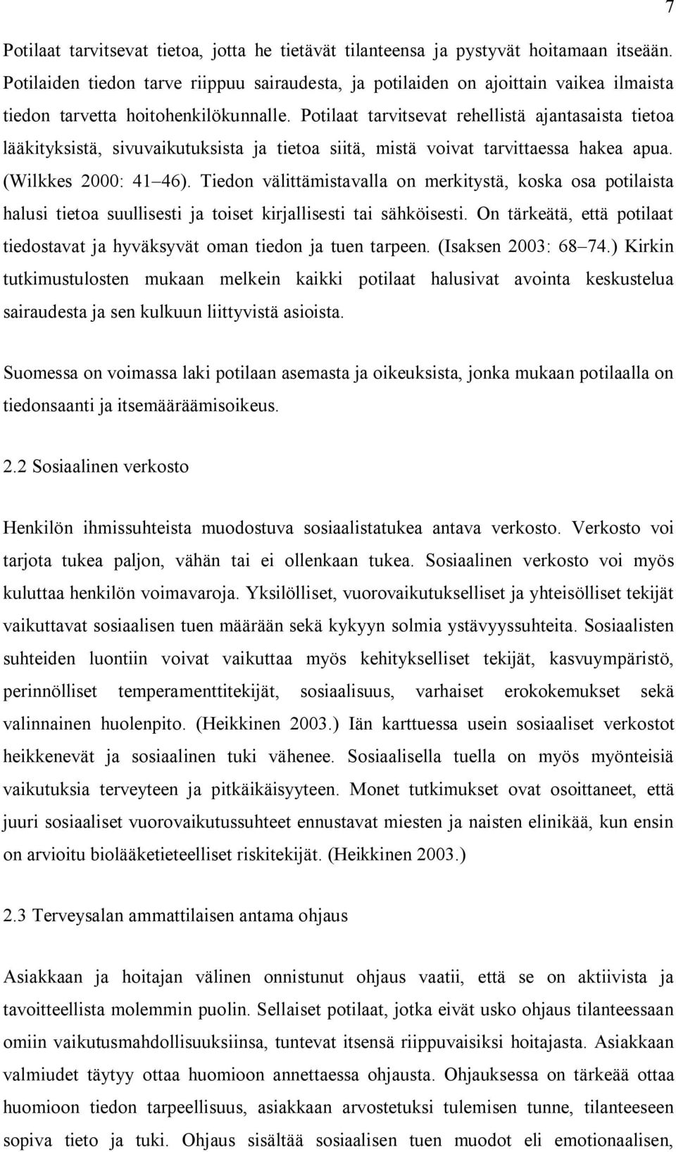 Potilaat tarvitsevat rehellistä ajantasaista tietoa lääkityksistä, sivuvaikutuksista ja tietoa siitä, mistä voivat tarvittaessa hakea apua. (Wilkkes 2000: 41 46).