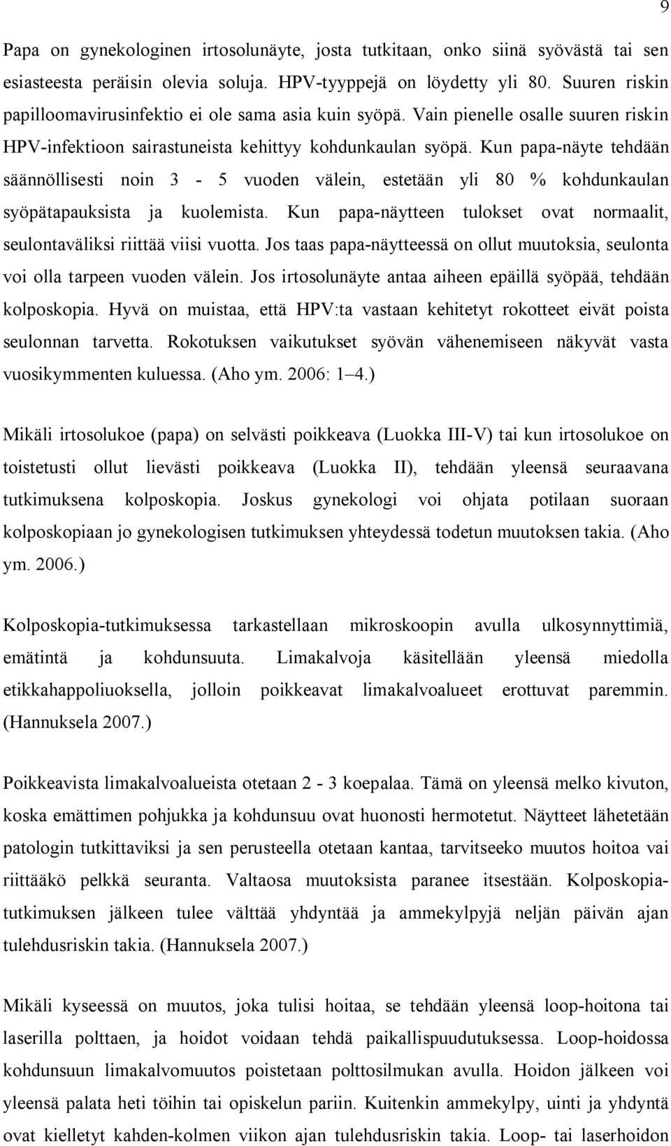 Kun papa-näyte tehdään säännöllisesti noin 3-5 vuoden välein, estetään yli 80 % kohdunkaulan syöpätapauksista ja kuolemista.