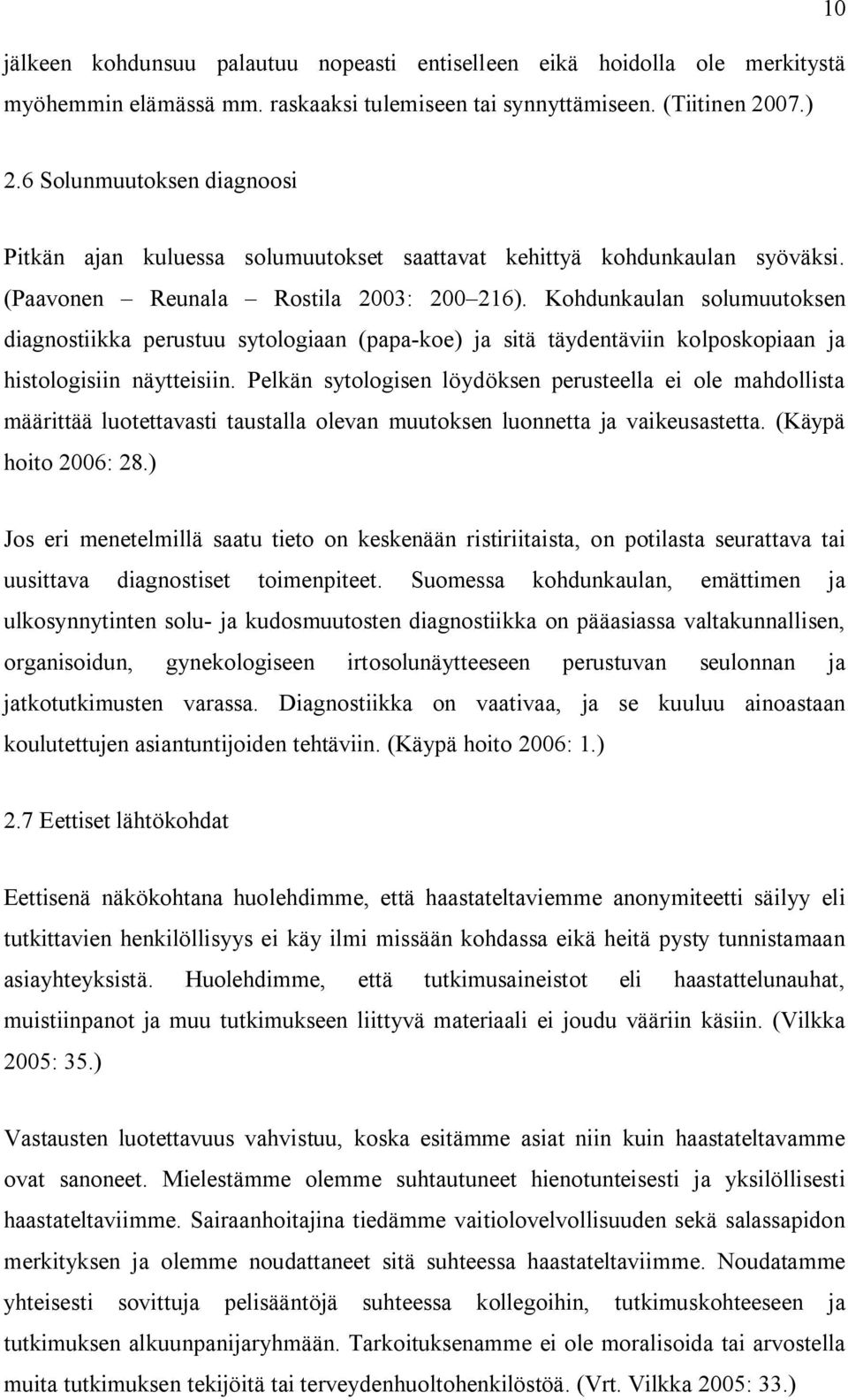 Kohdunkaulan solumuutoksen diagnostiikka perustuu sytologiaan (papa-koe) ja sitä täydentäviin kolposkopiaan ja histologisiin näytteisiin.