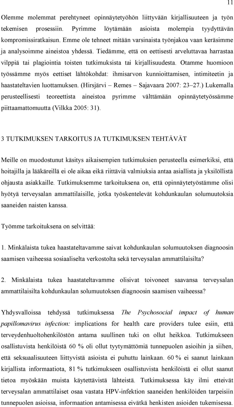 Tiedämme, että on eettisesti arveluttavaa harrastaa vilppiä tai plagiointia toisten tutkimuksista tai kirjallisuudesta.