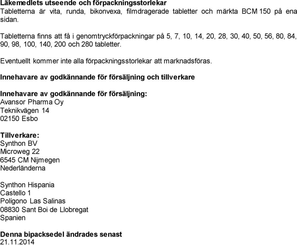 Eventuellt kommer inte alla förpackningsstorlekar att marknadsföras.