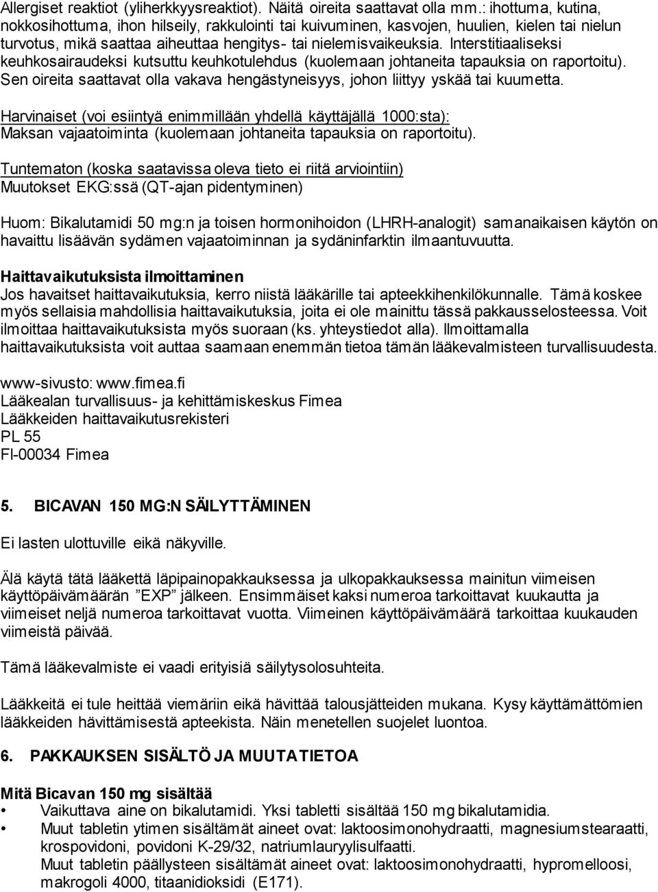 Interstitiaaliseksi keuhkosairaudeksi kutsuttu keuhkotulehdus (kuolemaan johtaneita tapauksia on raportoitu). Sen oireita saattavat olla vakava hengästyneisyys, johon liittyy yskää tai kuumetta.