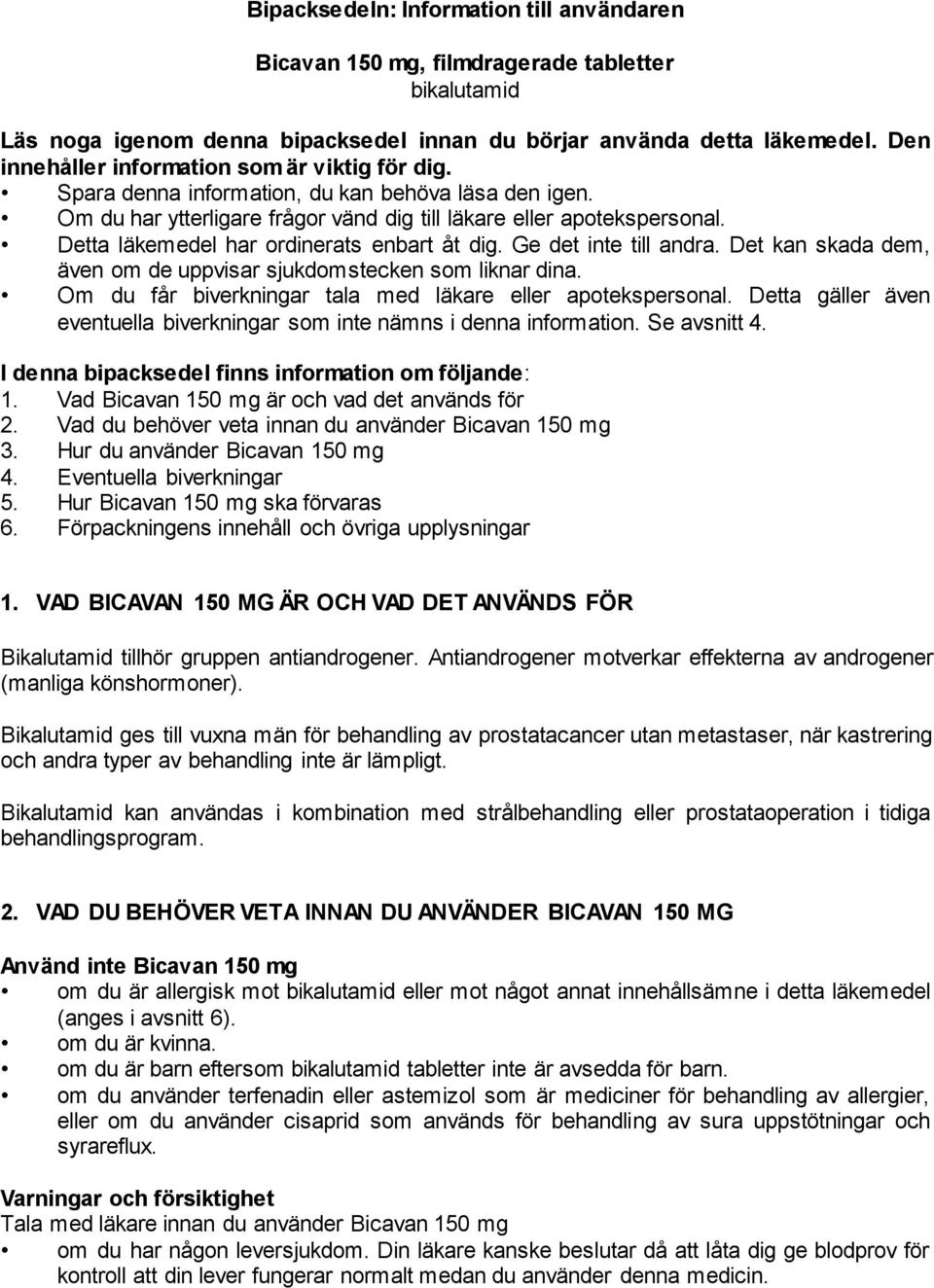 Detta läkemedel har ordinerats enbart åt dig. Ge det inte till andra. Det kan skada dem, även om de uppvisar sjukdomstecken som liknar dina.