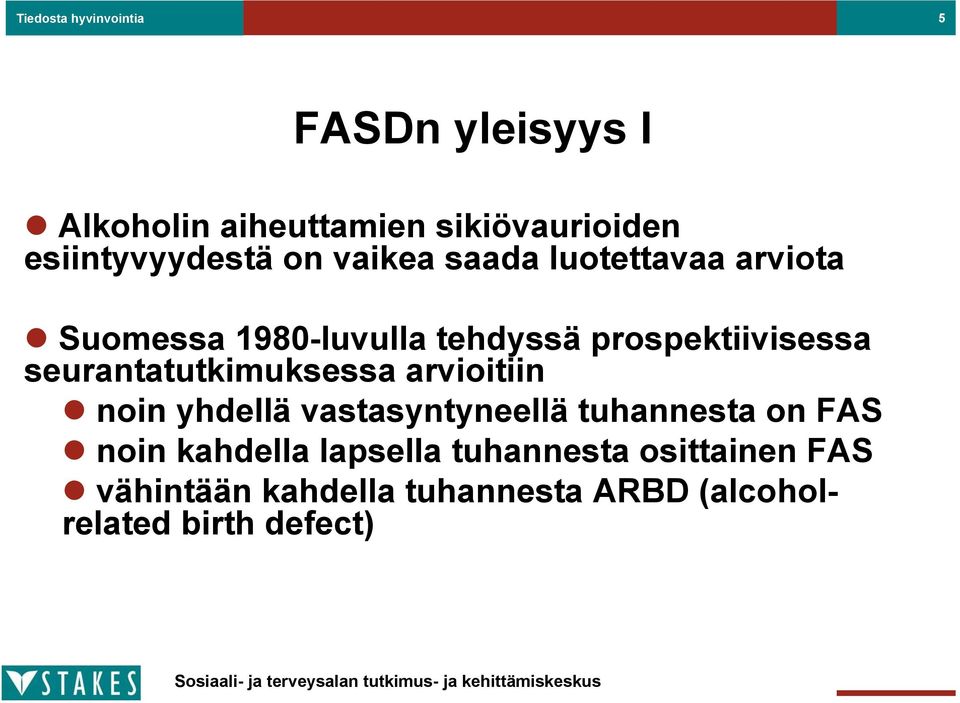 prospektiivisessa seurantatutkimuksessa arvioitiin noin yhdellä vastasyntyneellä tuhannesta