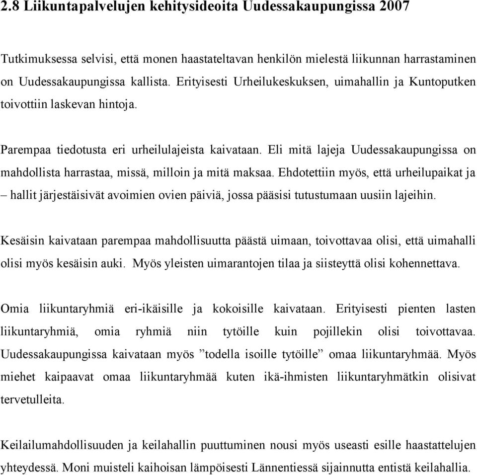 Eli mitä lajeja Uudessakaupungissa on mahdollista harrastaa, missä, milloin ja mitä maksaa.