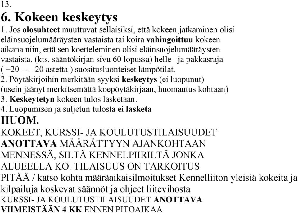 vastaista. (kts. sääntökirjan sivu 60 lopussa) helle ja pakkasraja ( +20 --- -20 astetta ) suositusluonteiset lämpötilat. 2.