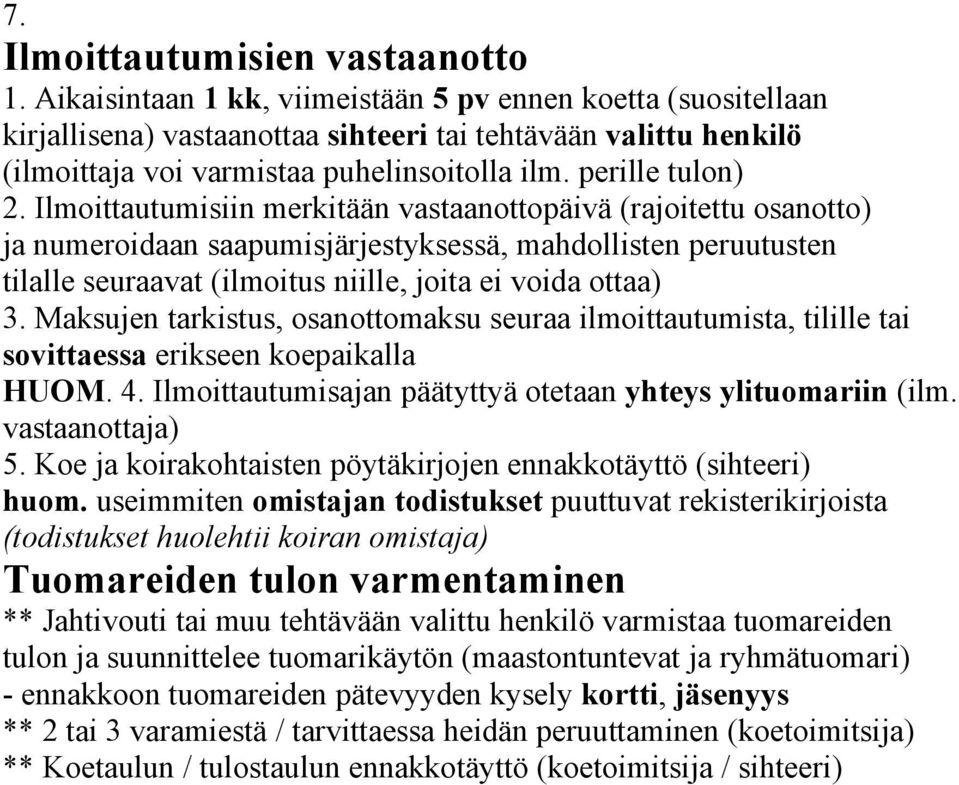 Ilmoittautumisiin merkitään vastaanottopäivä (rajoitettu osanotto) ja numeroidaan saapumisjärjestyksessä, mahdollisten peruutusten tilalle seuraavat (ilmoitus niille, joita ei voida ottaa) 3.