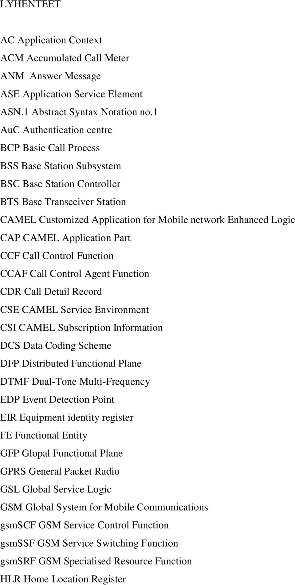 CAP CAMEL Application Part CCF Call Control Function CCAF Call Control Agent Function CDR Call Detail Record CSE CAMEL Service Environment CSI CAMEL Subscription Information DCS Data Coding Scheme