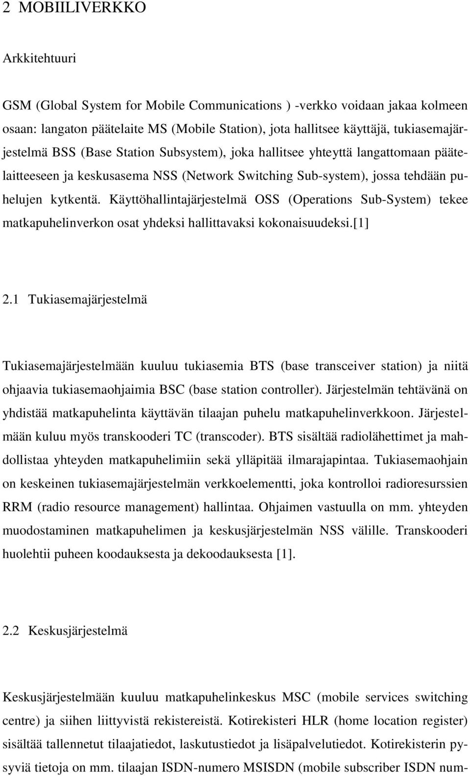 Käyttöhallintajärjestelmä OSS (Operations Sub-System) tekee matkapuhelinverkon osat yhdeksi hallittavaksi kokonaisuudeksi.[1] 2.