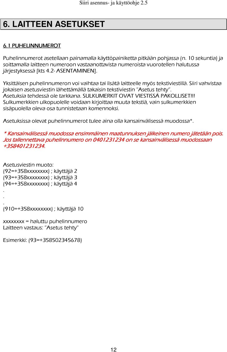 Yksittäisen puhelinnumeron voi vaihtaa tai lisätä laitteelle myös tekstiviestillä. Siiri vahvistaa jokaisen asetusviestin lähettämällä takaisin tekstiviestin Asetus tehty.