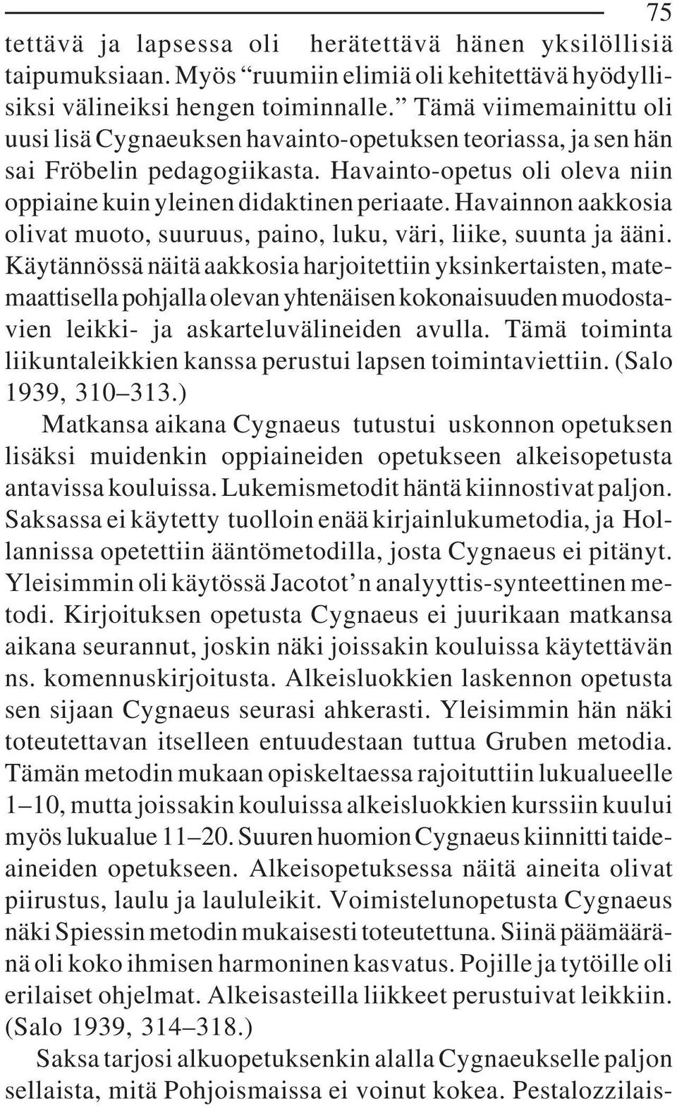 Havainnon aakkosia olivat muoto, suuruus, paino, luku, väri, liike, suunta ja ääni.