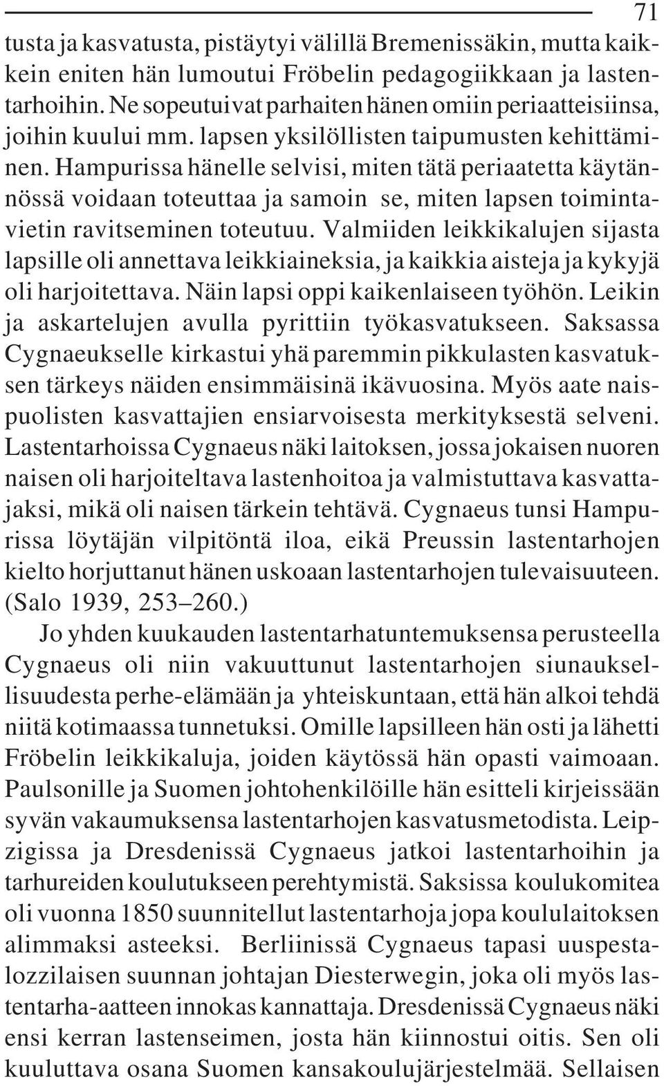 Hampurissa hänelle selvisi, miten tätä periaatetta käytännössä voidaan toteuttaa ja samoin se, miten lapsen toimintavietin ravitseminen toteutuu.