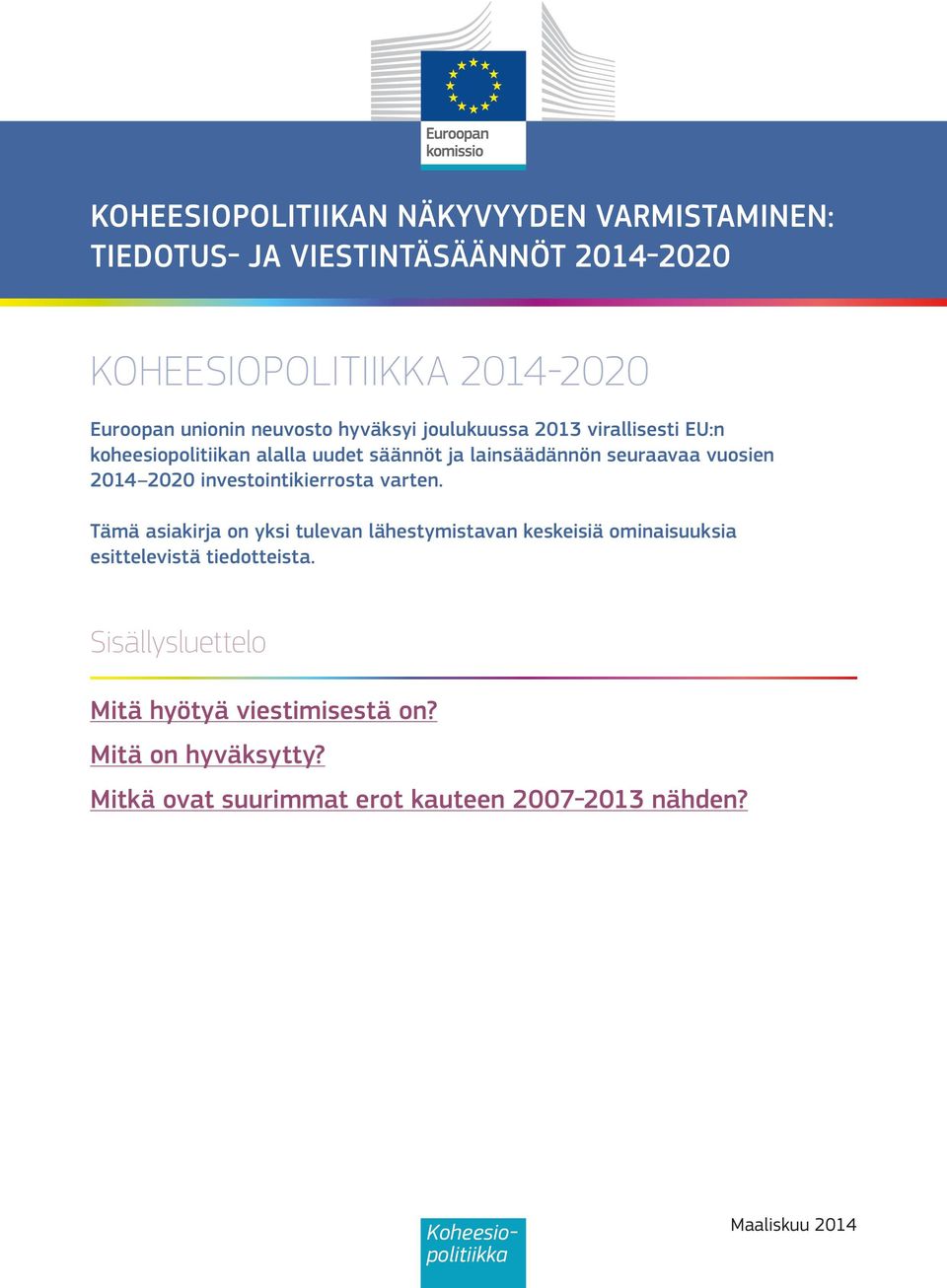 investointikierrosta varten. Tämä asiakirja on yksi tulevan lähestymistavan keskeisiä ominaisuuksia esittelevistä tiedotteista.