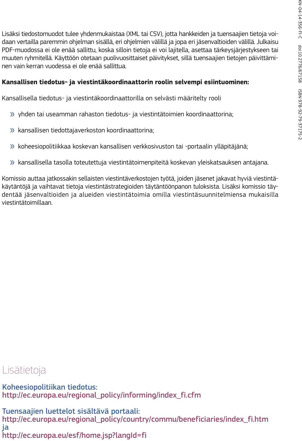 Käyttöön otetaan puolivuosittaiset päivitykset, sillä tuensaajien tietojen päivittäminen vain kerran vuodessa ei ole enää sallittua.