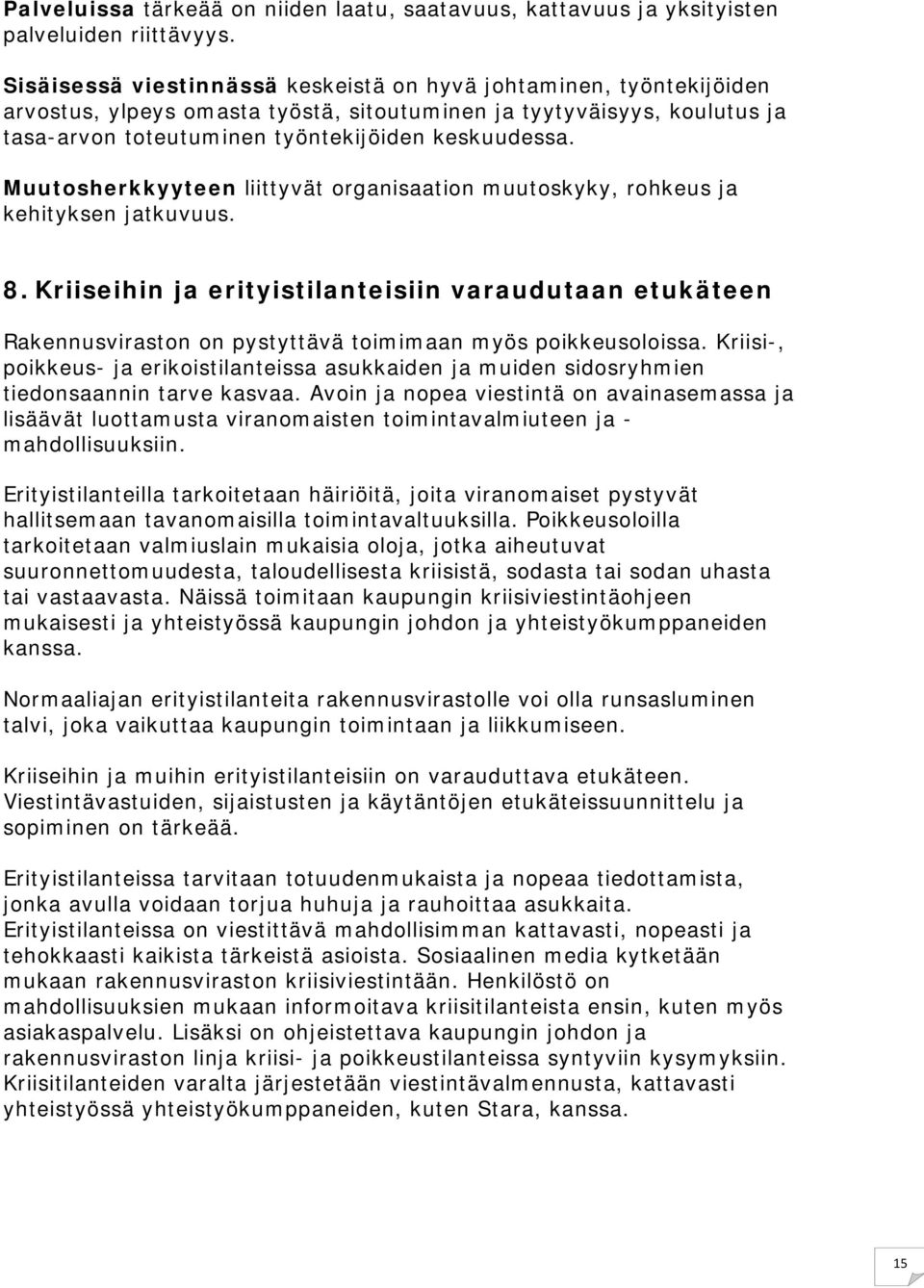 Muutosherkkyyteen liittyvät organisaation muutoskyky, rohkeus ja kehityksen jatkuvuus. 8.