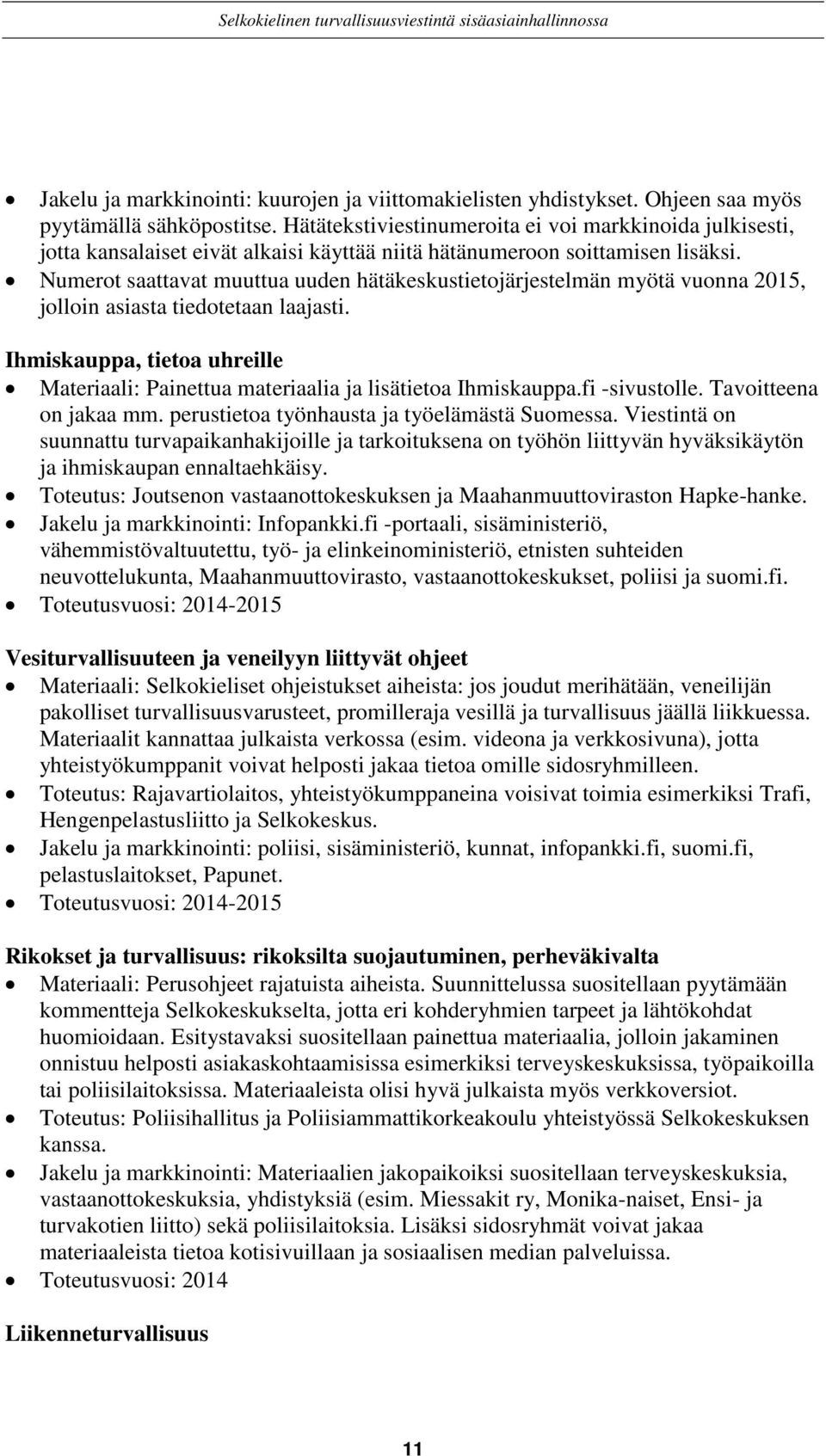 Numerot saattavat muuttua uuden hätäkeskustietojärjestelmän myötä vuonna 2015, jolloin asiasta tiedotetaan laajasti.