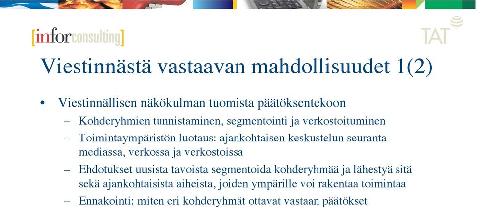 mediassa, verkossa ja verkostoissa Ehdotukset uusista tavoista segmentoida kohderyhmää ja lähestyä sitä sekä