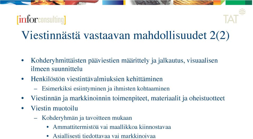 ihmisten kohtaaminen Viestinnän ja markkinoinnin toimenpiteet, materiaalit ja oheistuotteet Viestin